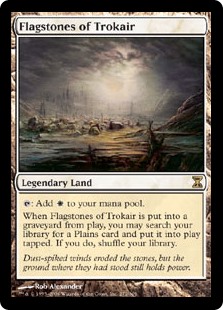 Flagstones of Trokair
 {T}: Add {W}.
When Flagstones of Trokair is put into a graveyard from the battlefield, you may search your library for a Plains card, put it onto the battlefield tapped, then shuffle.